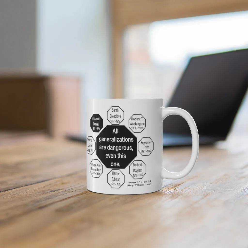All generalizations are dangerous, even this one.  -  Alexandre Dumas   1802 - 1870 - MugWisdom Ceramic  11oz - MW-10.8