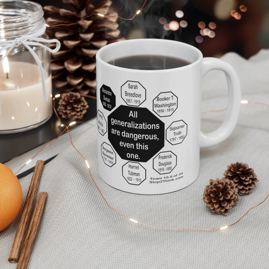 All generalizations are dangerous, even this one.  -  Alexandre Dumas   1802 - 1870 - MugWisdom Ceramic  11oz - MW-10.8
