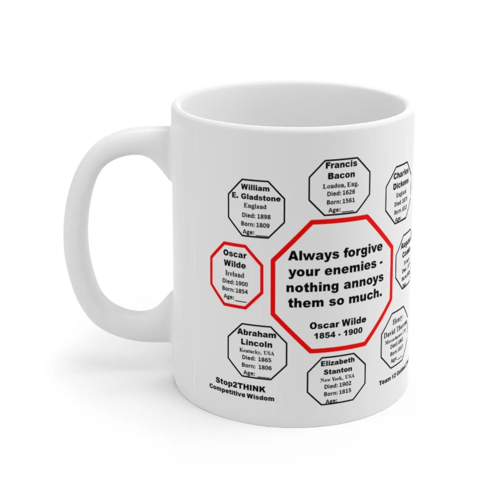 Always forgive your enemies - nothing annoys them so much.  -  Oscar Wilde  1854 - 1900 - Drink Wisely in MugWisdom - Ceramic  11oz cup - MW-12.7