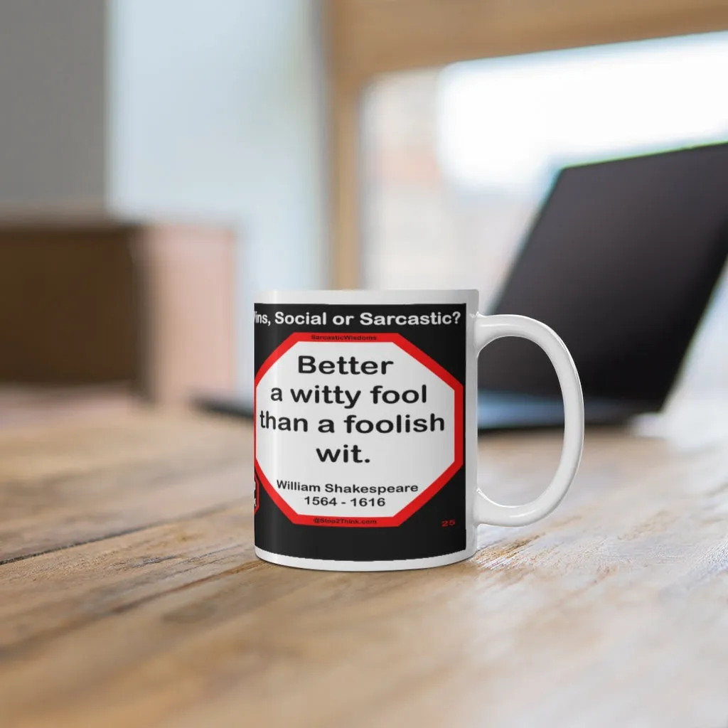 DosQuotes MugWisdoms... Can you imagine what I would do if I could do all I can? -vs- Better a witty fool than a foolish wit. -  @S2T Which Wisdom Wins: Social or Sarcastic? Ceramic 11oz cup