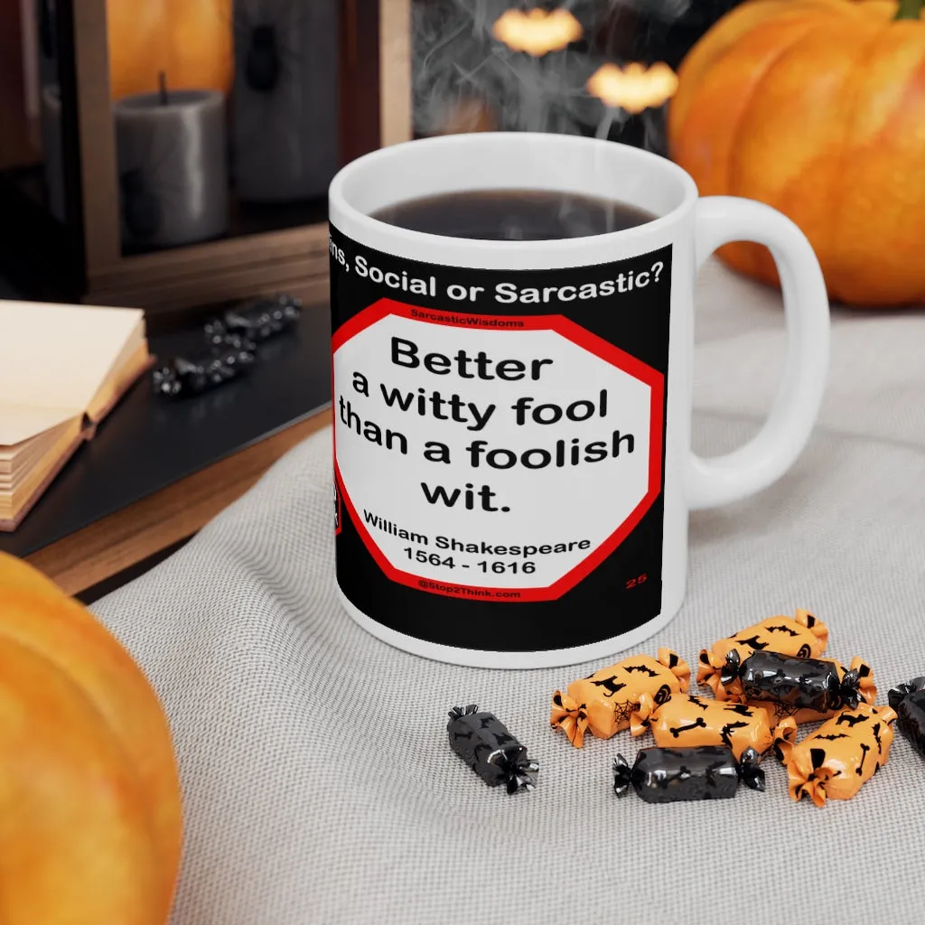 DosQuotes MugWisdoms... Can you imagine what I would do if I could do all I can? -vs- Better a witty fool than a foolish wit. -  @S2T Which Wisdom Wins: Social or Sarcastic? Ceramic 11oz cup