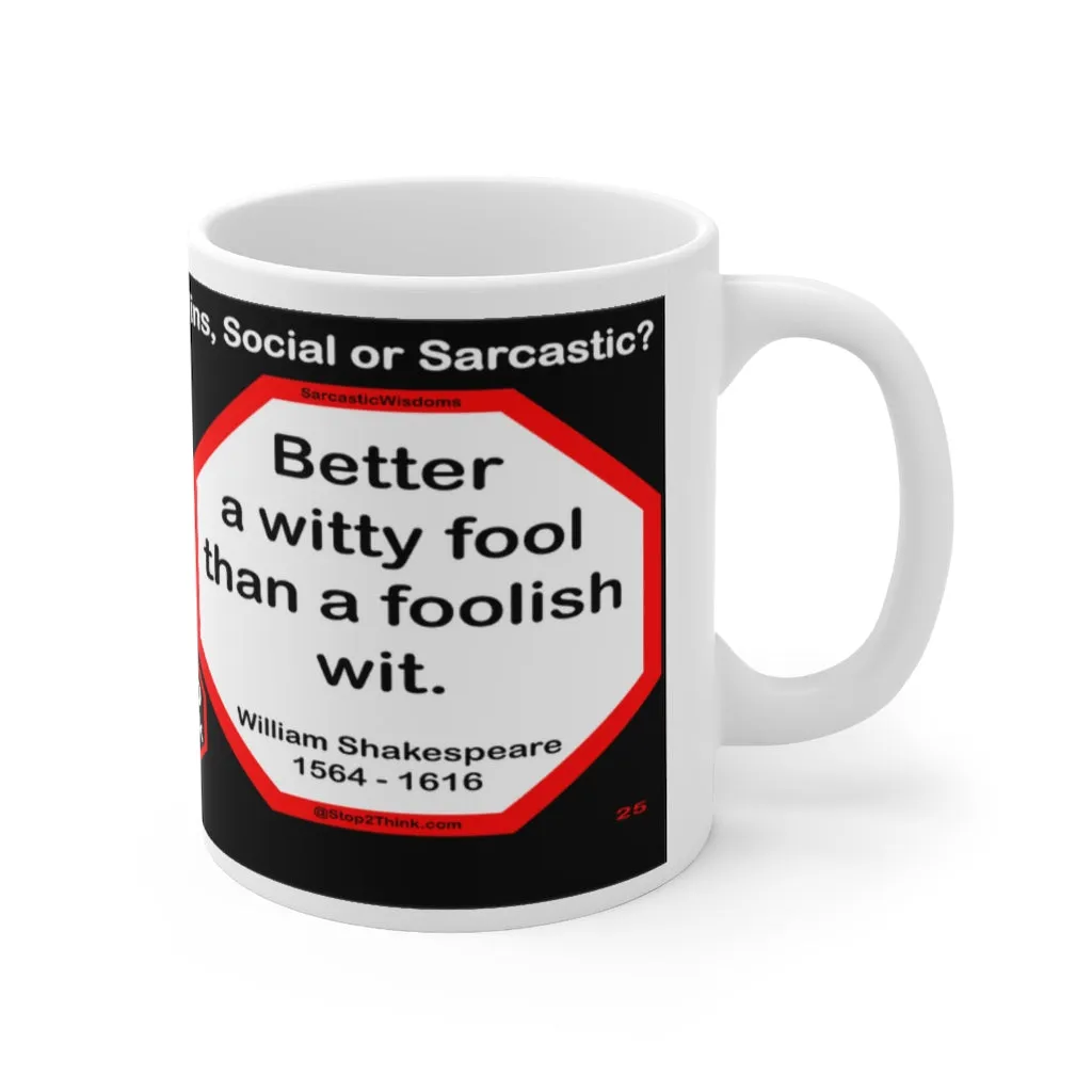 DosQuotes MugWisdoms... Can you imagine what I would do if I could do all I can? -vs- Better a witty fool than a foolish wit. -  @S2T Which Wisdom Wins: Social or Sarcastic? Ceramic 11oz cup