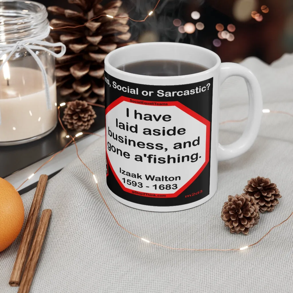 DosQuotes MugWisdoms... Don't count your years, make your years count. -vs-  I have laid aside business, and gone a'fishing.  -  @S2T Which Wisdom Wins: Social or Sarcastic? Ceramic 11oz cup