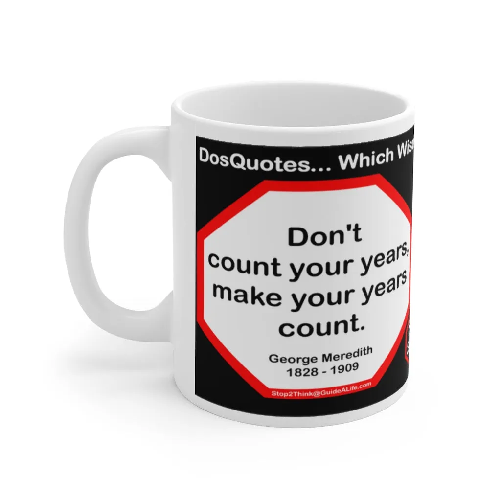 DosQuotes MugWisdoms... Don't count your years, make your years count. -vs-  I have laid aside business, and gone a'fishing.  -  @S2T Which Wisdom Wins: Social or Sarcastic? Ceramic 11oz cup