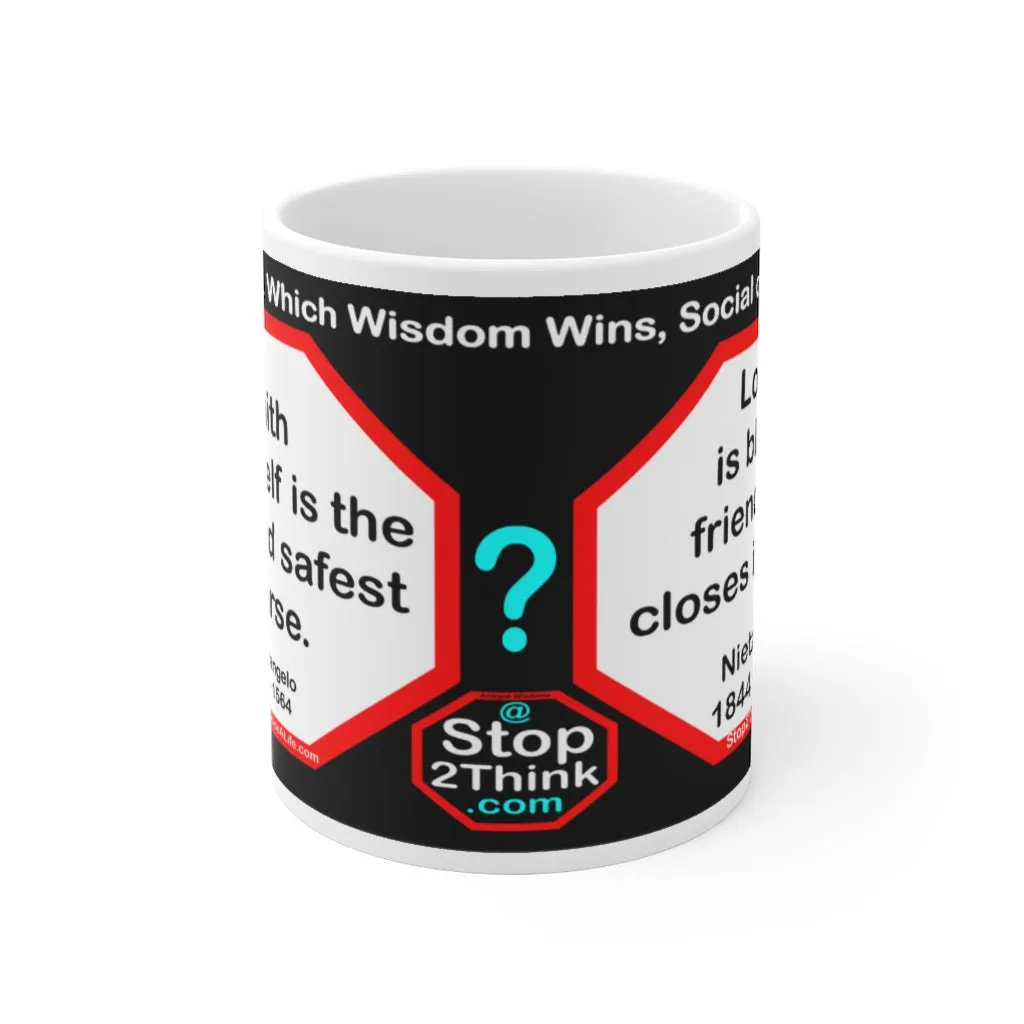 DosQuotes MugWisdoms... Faith in oneself is the best and safest course.  -vs- Love is blind; friendship closes its eyes. -  @S2T Which Wisdom Wins: Social or Sarcastic? Ceramic 11oz cup