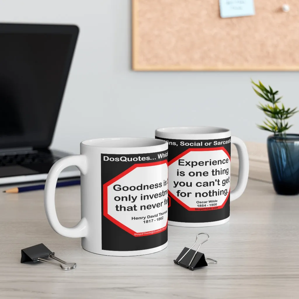 DosQuotes MugWisdoms... Goodness is the only investment that never fails. -vs- Experience is one thing you can't get for nothing.  -  @S2T Which Wisdom Wins: Social or Sarcastic? Ceramic 11oz cup