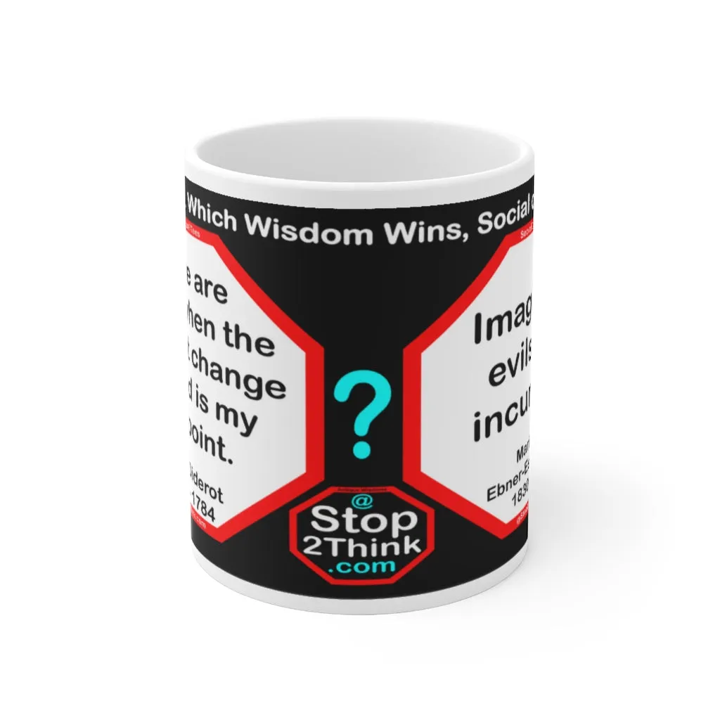 DosQuotes MugWisdoms... There are times when the greatest change needed is my viewpoint.  -vs-  Imaginary evils are incurable.  -  @S2T Which Wisdom Wins: Social or Sarcastic? Ceramic 11oz cup