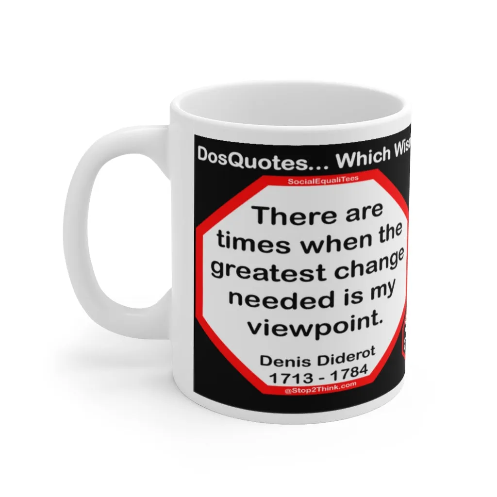 DosQuotes MugWisdoms... There are times when the greatest change needed is my viewpoint.  -vs-  Imaginary evils are incurable.  -  @S2T Which Wisdom Wins: Social or Sarcastic? Ceramic 11oz cup