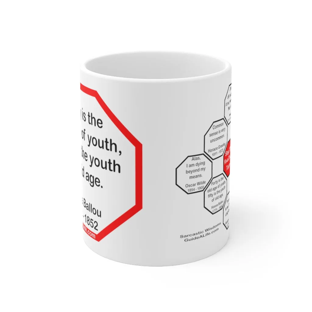 Forty is the old age of youth, fifty is the youth of old age.   -  Hosea Ballou  1771 - 1852 - Drink Wisely in MugWisdom - Ceramic  11oz cup -Team - MW-15.6