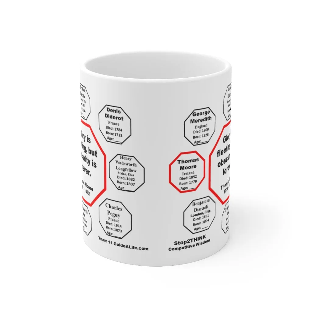 Glory is fleeting, but obscurity is forever.  -  Thomas Moore  1779 - 1852 - Drink Wisely in MugWisdom - Ceramic  11oz cup - MW-11.7