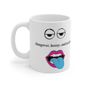 Hungover, Horny, and In 11oz Coffee Mug