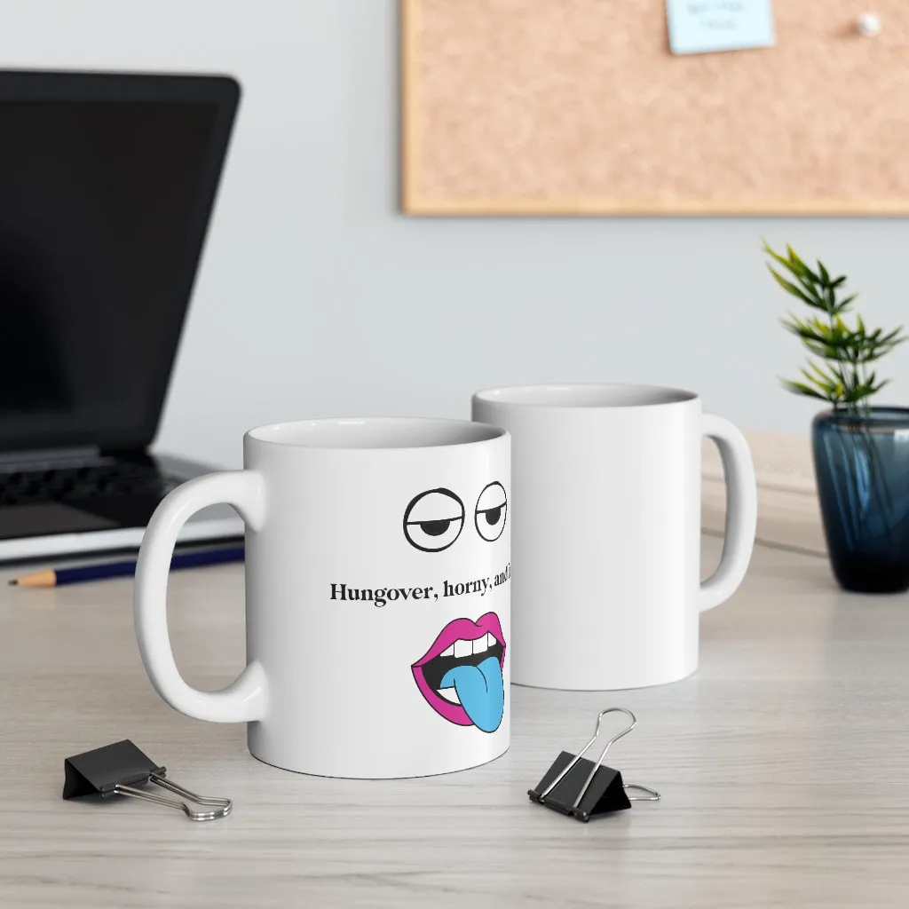 Hungover, Horny, and In 11oz Coffee Mug
