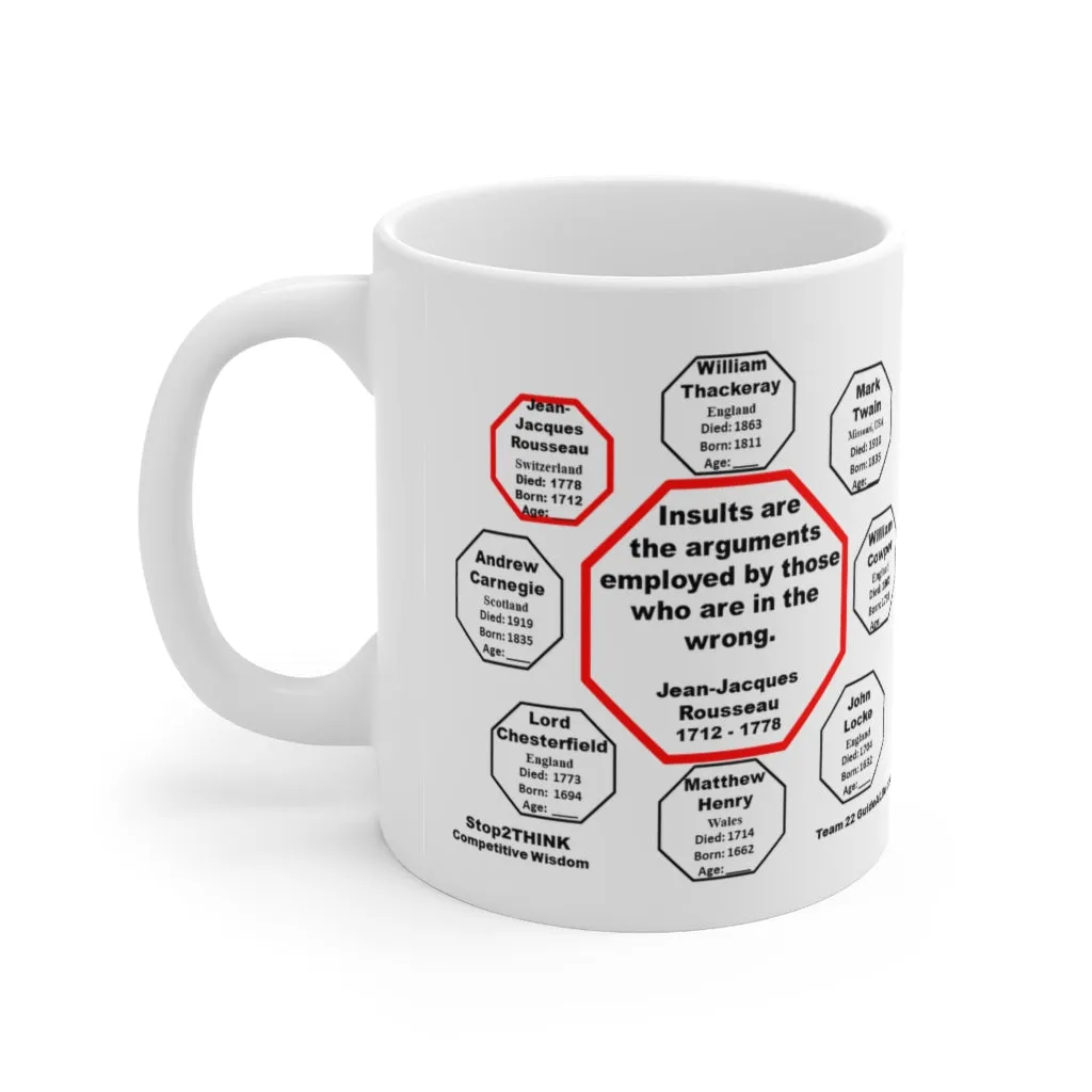 Insults are the arguments employed by those who are in the wrong.  -  Jean-Jacques Rousseau  1712 - 1778 - Drink Wisely in MugWisdom - Ceramic  11oz cup