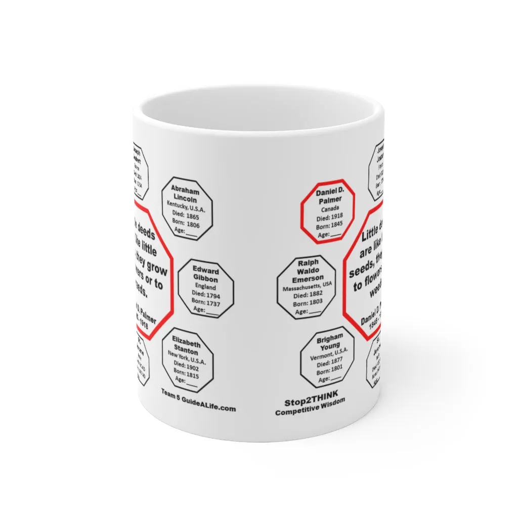 Little deeds are like little seeds, they grow to flowers or to weeds.  -  Daniel D. Palmer  1845 - 1918 - MugWisdom Ceramic  11oz - MW-5.8