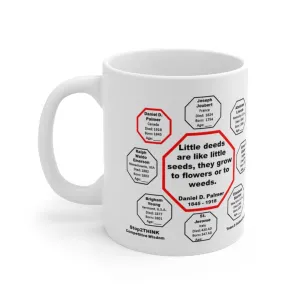 Little deeds are like little seeds, they grow to flowers or to weeds.  -  Daniel D. Palmer  1845 - 1918 - MugWisdom Ceramic  11oz - MW-5.8