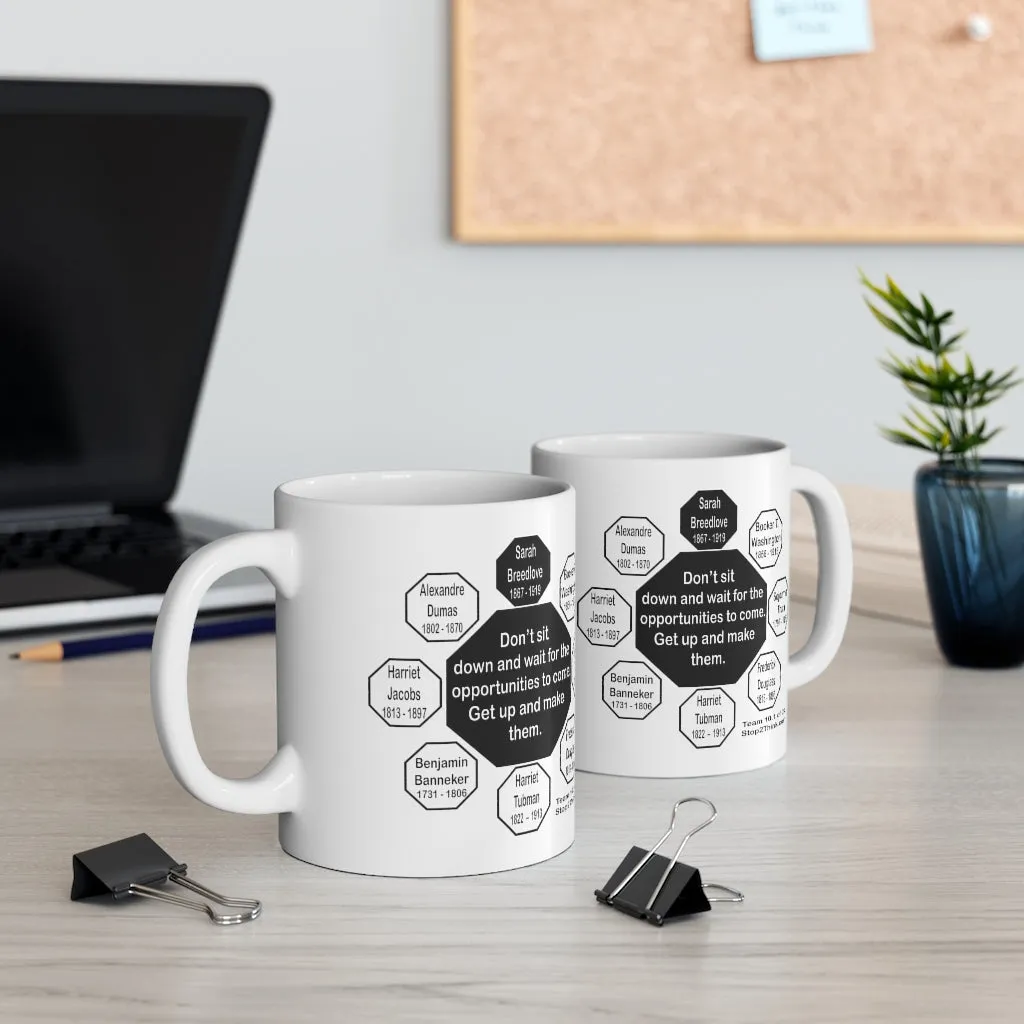 MW-10.1- Don’t sit down and wait for the opportunities to come. Get up and make them.  -  Sarah Breedlove  1867 - 1919 - Drink Wisely in MugWisdom - Ceramic  11oz cup