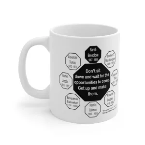 MW-10.1- Don’t sit down and wait for the opportunities to come. Get up and make them.  -  Sarah Breedlove  1867 - 1919 - Drink Wisely in MugWisdom - Ceramic  11oz cup