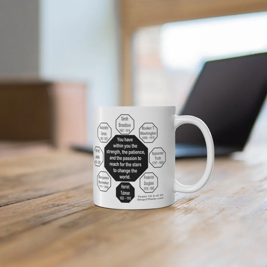 MW-10.5- You have within you the strength, the patience, and the passion to reach for the stars to change the world.  -  Harriet Tubman  1822  –  1913 - Drink Wisely in MugWisdom - Ceramic  11oz cup