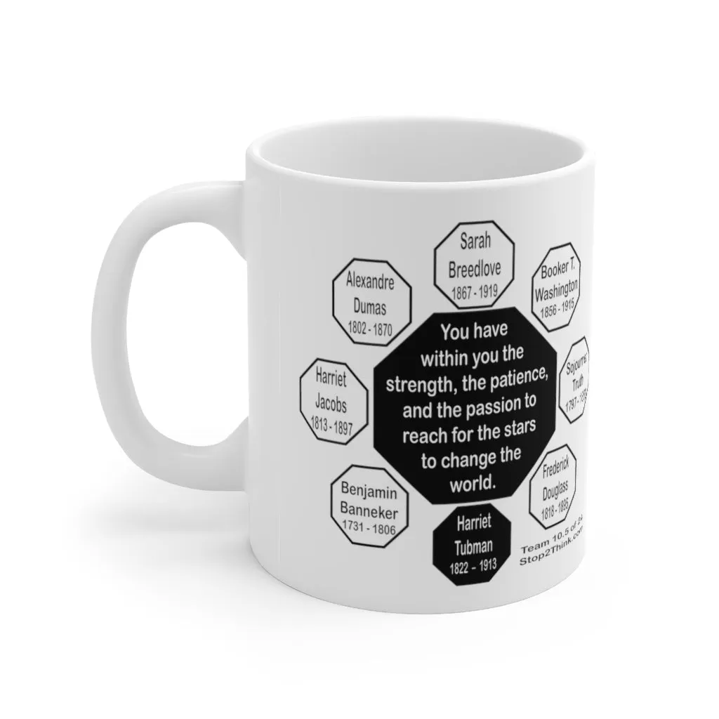 MW-10.5- You have within you the strength, the patience, and the passion to reach for the stars to change the world.  -  Harriet Tubman  1822  –  1913 - Drink Wisely in MugWisdom - Ceramic  11oz cup