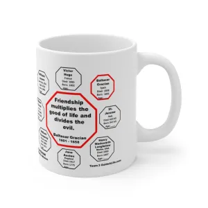 MW-3.2- Friendship multiplies the good of life and divides the evil.    -  Baltasar Gracian  1601 - 1658 - MugWisdom Ceramic  11oz