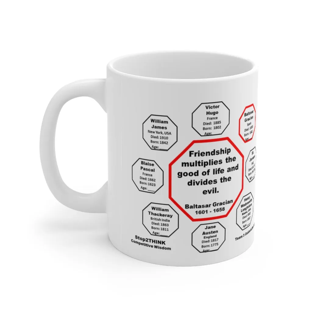 MW-3.2- Friendship multiplies the good of life and divides the evil.    -  Baltasar Gracian  1601 - 1658 - MugWisdom Ceramic  11oz