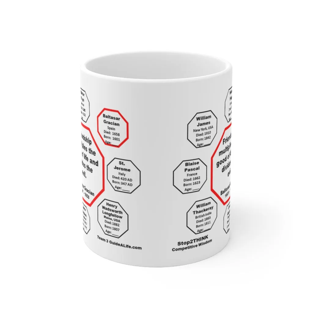 MW-3.2- Friendship multiplies the good of life and divides the evil.    -  Baltasar Gracian  1601 - 1658 - MugWisdom Ceramic  11oz