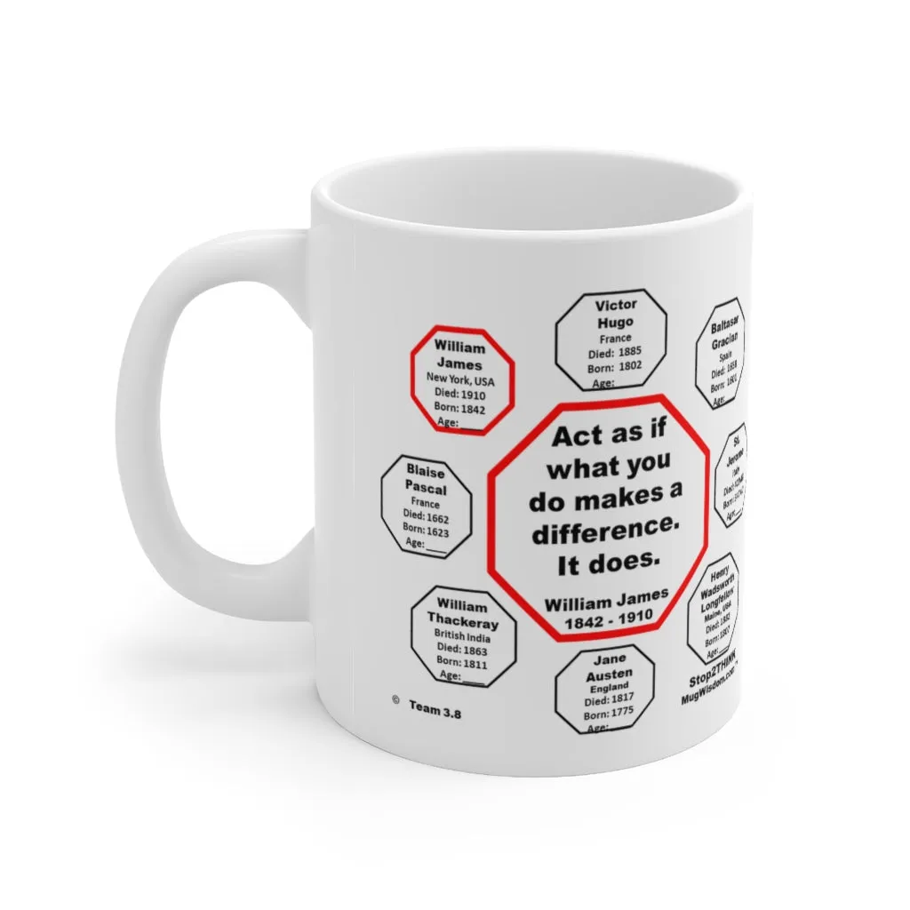 MW-3.8- Act as if what you do makes a difference. It does.  -  William James  1842 - 1910 - Drink Wisely in MugWisdom - Ceramic  11oz cup