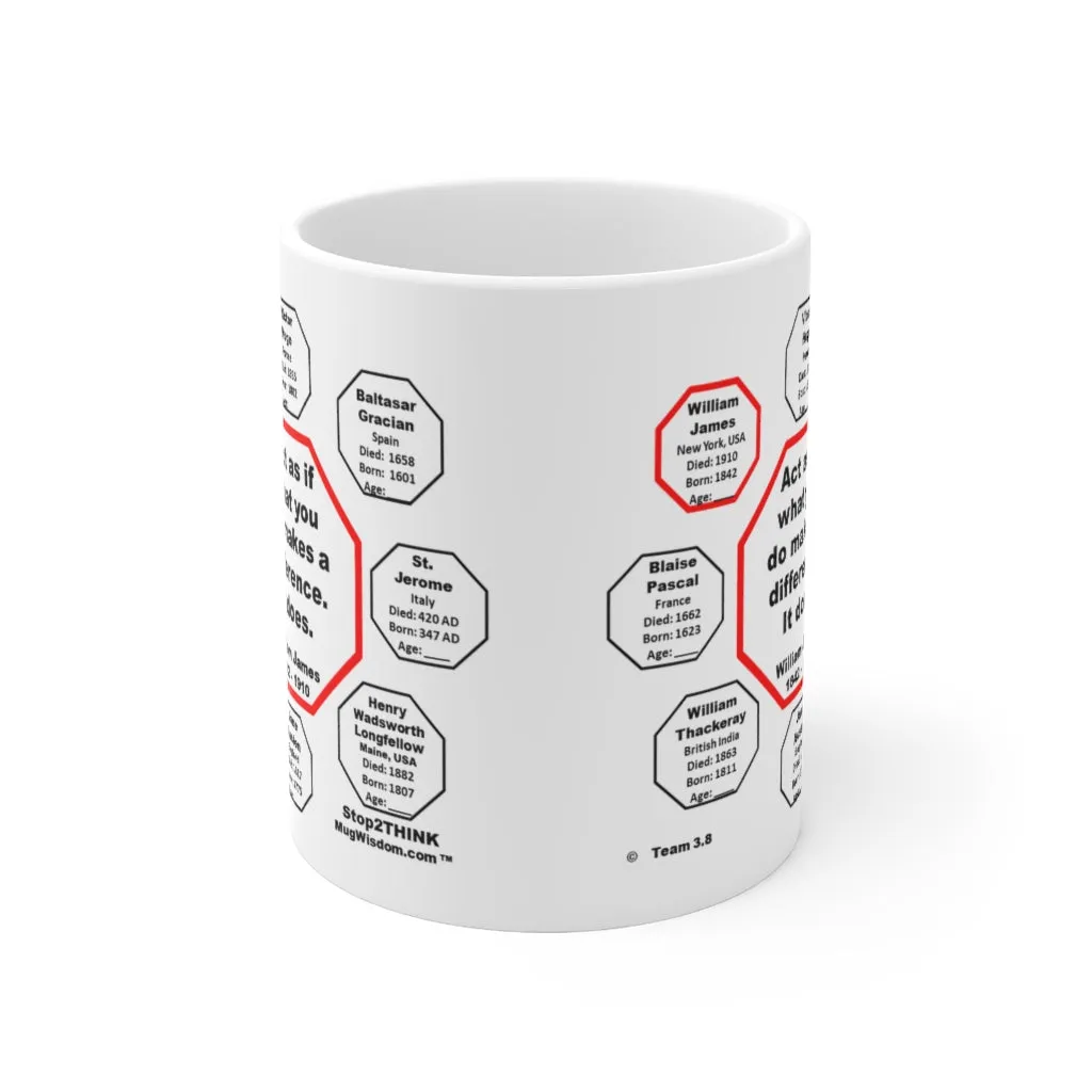 MW-3.8- Act as if what you do makes a difference. It does.  -  William James  1842 - 1910 - Drink Wisely in MugWisdom - Ceramic  11oz cup