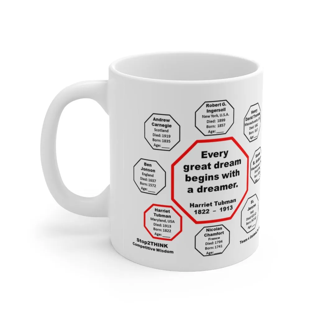 MW-4.6- Every great dream begins with a dreamer.  -  Harriet Tubman  1822  –  1913 - MugWisdom Ceramic  11oz