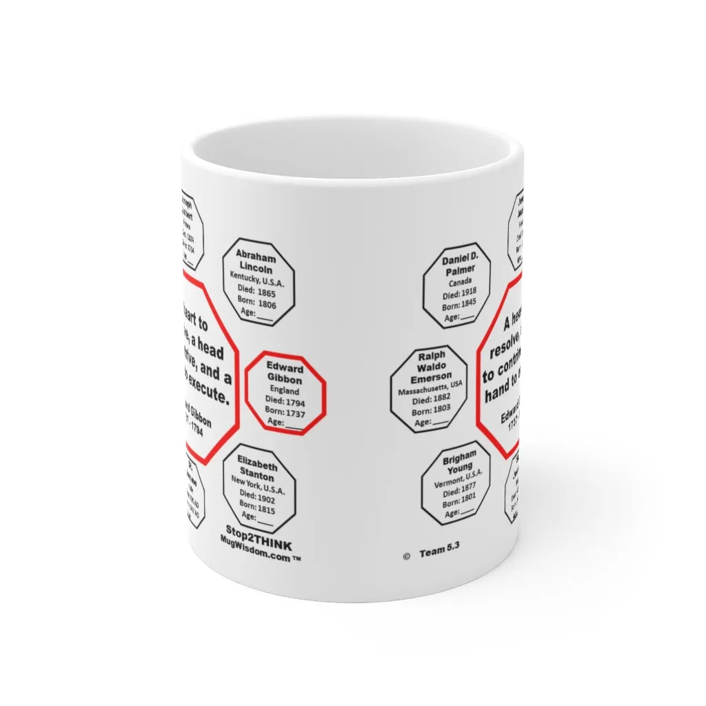 MW-5.3- A heart to resolve, a head to contrive, and a hand to execute.  -  Edward Gibbon  1737 - 1794 - Drink Wisely in MugWisdom - Ceramic  11oz cup