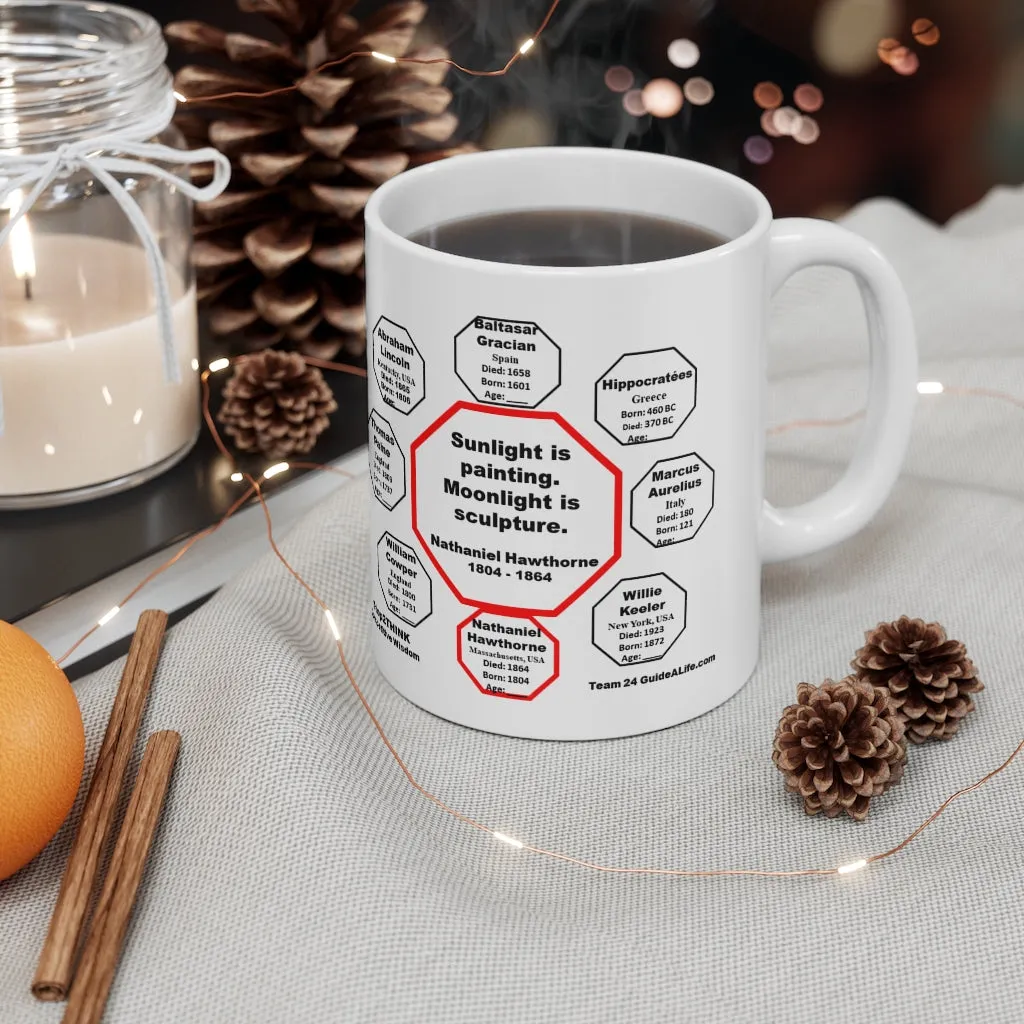 Sunlight is painting. Moonlight is sculpture.   -  Nathaniel Hawthorne  1804 - 1864 - Drink Wisely in MugWisdom - Ceramic  11oz cup