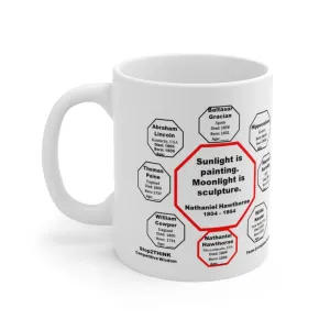 Sunlight is painting. Moonlight is sculpture.   -  Nathaniel Hawthorne  1804 - 1864 - Drink Wisely in MugWisdom - Ceramic  11oz cup