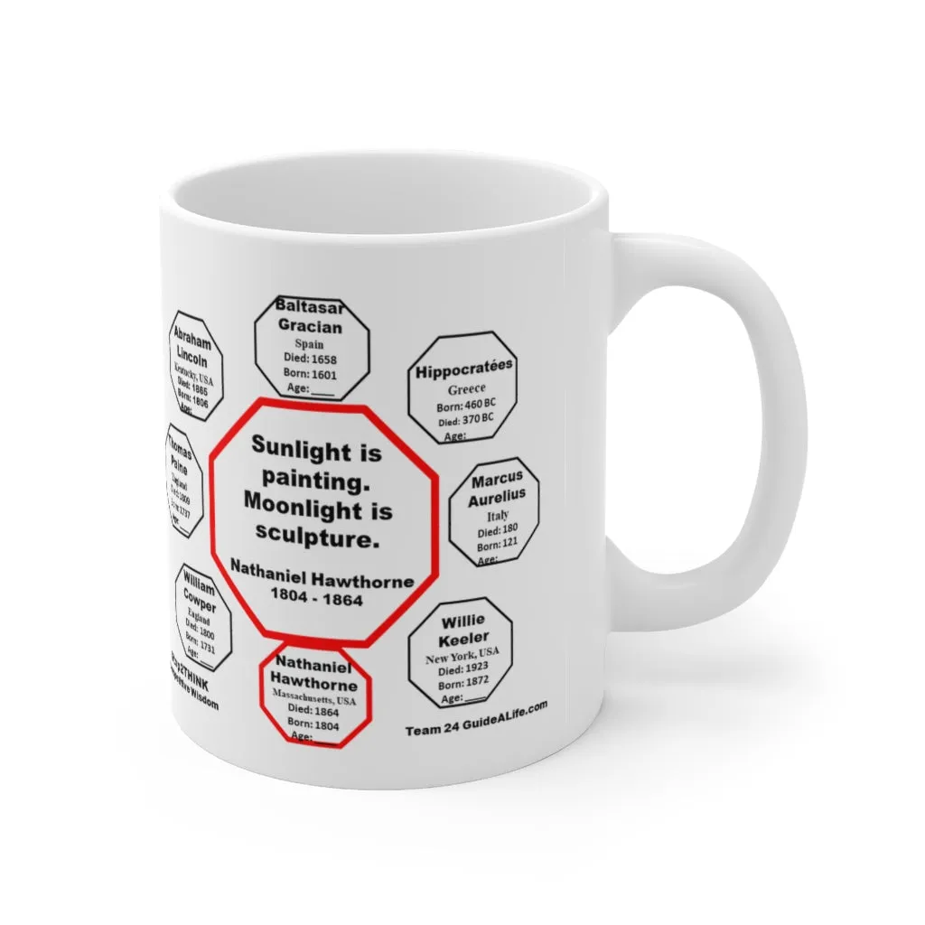 Sunlight is painting. Moonlight is sculpture.   -  Nathaniel Hawthorne  1804 - 1864 - Drink Wisely in MugWisdom - Ceramic  11oz cup