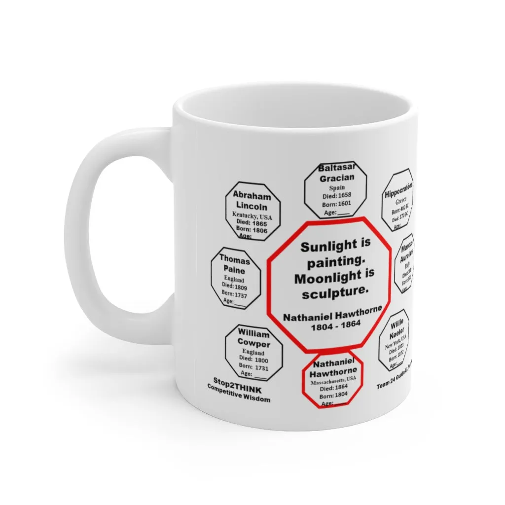 Sunlight is painting. Moonlight is sculpture.   -  Nathaniel Hawthorne  1804 - 1864 - Drink Wisely in MugWisdom - Ceramic  11oz cup