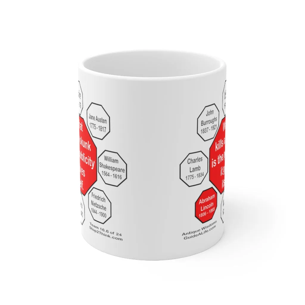 What kills a skunk is the publicity it gives itself.  -  Abraham Lincoln 1806 – 1865 - Drink Wisely in MugWisdom - Ceramic  11oz cup - MW-16.6